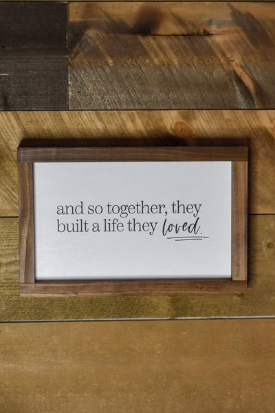 And So Together, They Built A Life They Loved 8x12" Sign